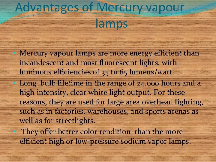 Advantages of Mercury vapour lamps • Mercury vapour lamps are more energy efficient than
