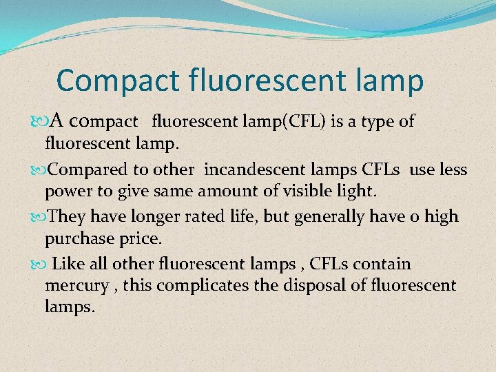 Compact fluorescent lamp A compact fluorescent lamp(CFL) is a type of fluorescent lamp. Compared