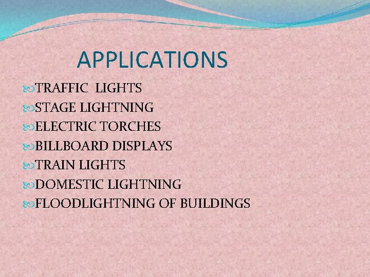 APPLICATIONS TRAFFIC LIGHTS STAGE LIGHTNING ELECTRIC TORCHES BILLBOARD DISPLAYS TRAIN LIGHTS DOMESTIC LIGHTNING FLOODLIGHTNING