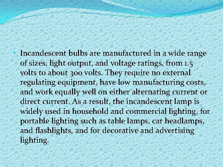  • Incandescent bulbs are manufactured in a wide range of sizes, light output,