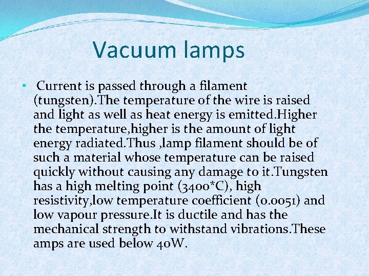 Vacuum lamps • Current is passed through a filament (tungsten). The temperature of the