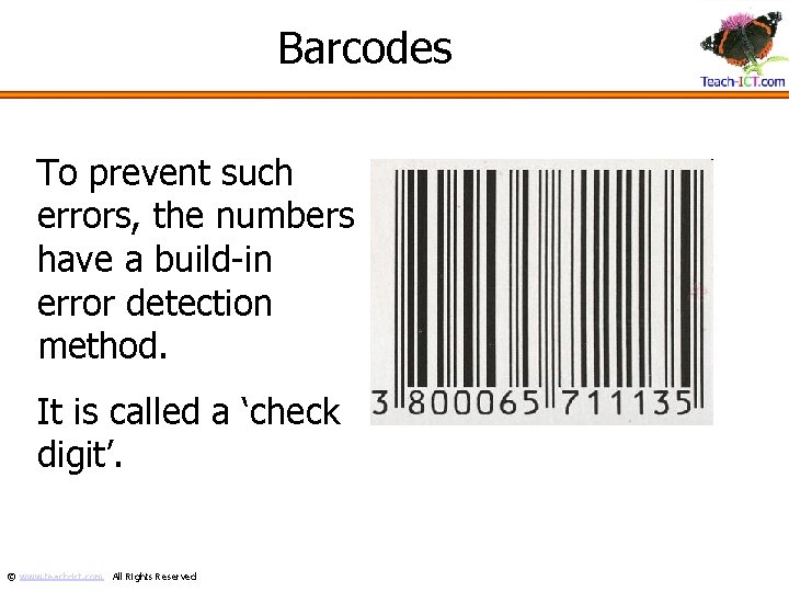 Barcodes To prevent such errors, the numbers have a build-in error detection method. It