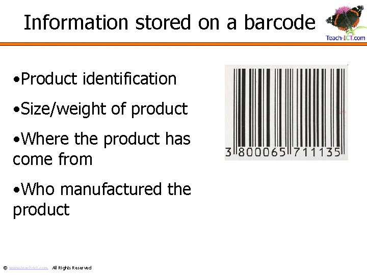 Information stored on a barcode • Product identification • Size/weight of product • Where