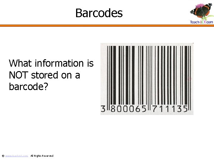 Barcodes What information is NOT stored on a barcode? © www. teach-ict. com All