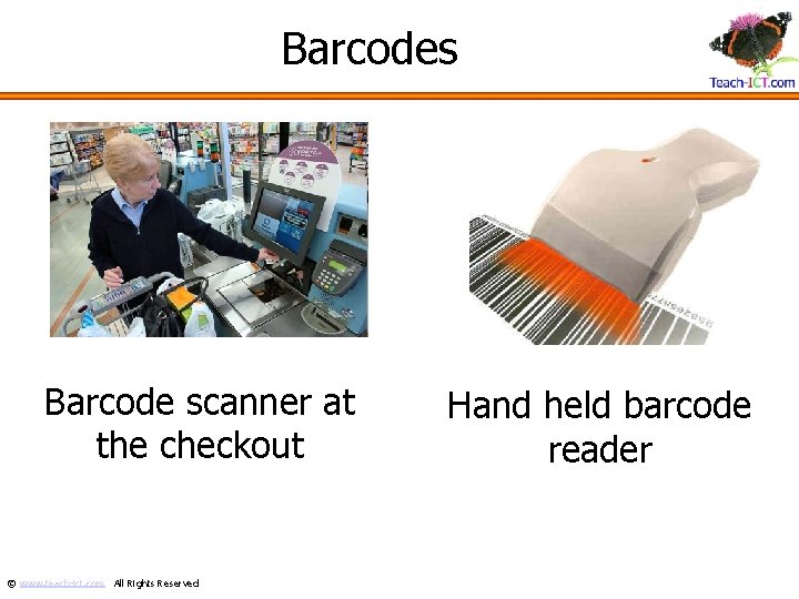 Barcodes Barcode scanner at the checkout © www. teach-ict. com All Rights Reserved Hand