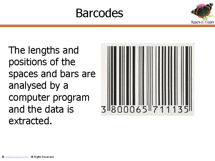 Barcodes The lengths and positions of the spaces and bars are analysed by a