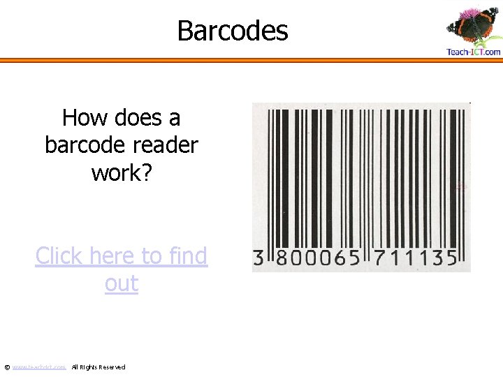 Barcodes How does a barcode reader work? Click here to find out © www.