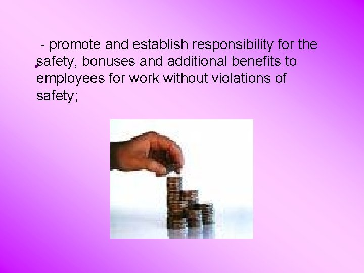  - promote and establish responsibility for the • safety, bonuses and additional benefits