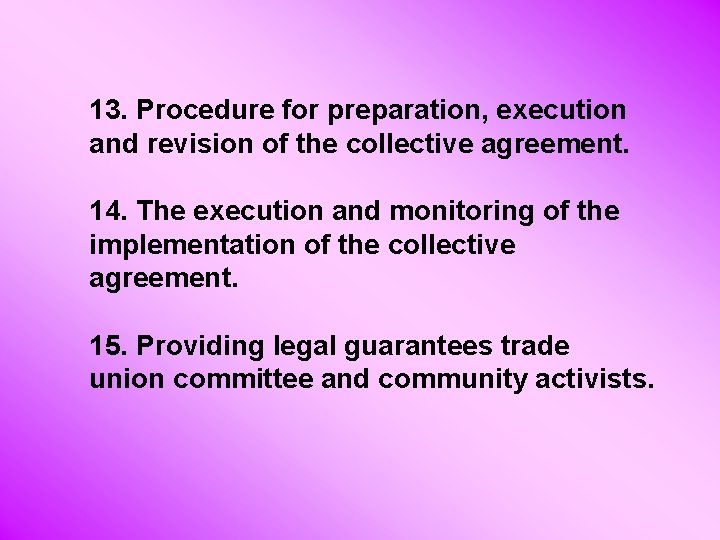 13. Procedure for preparation, execution and revision of the collective agreement. 14. The execution