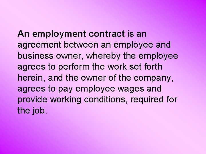 An employment contract is an agreement between an employee and business owner, whereby the