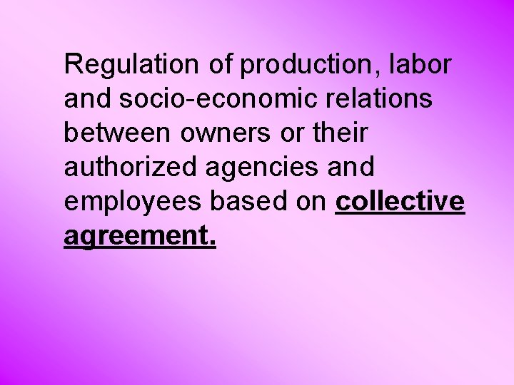 Regulation of production, labor and socio-economic relations between owners or their authorized agencies and