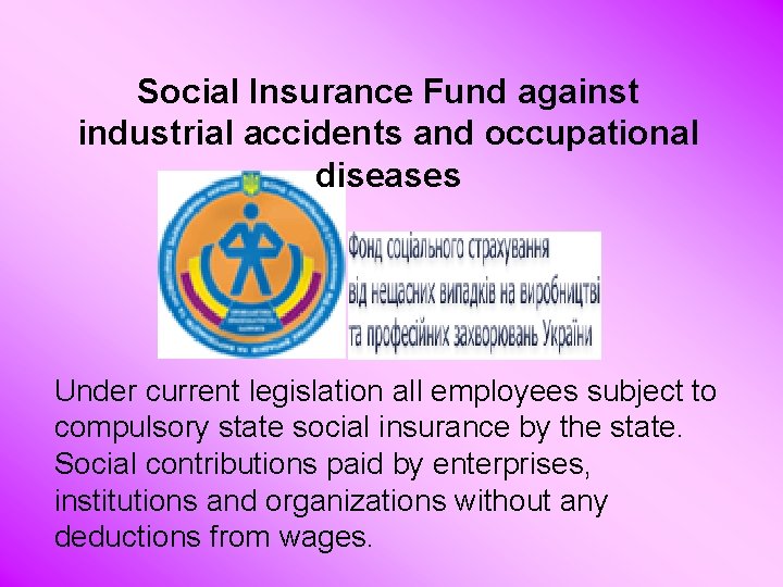 Social Insurance Fund against industrial accidents and occupational diseases Under current legislation all employees