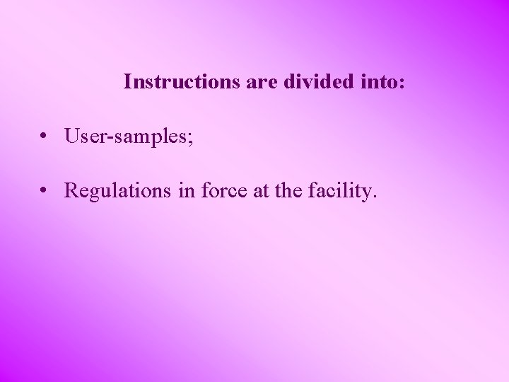Instructions are divided into: • User-samples; • Regulations in force at the facility. 