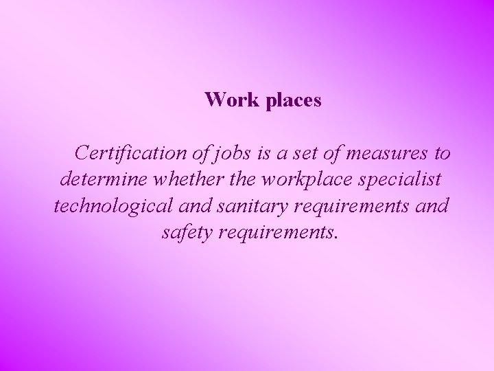Work places Certification of jobs is a set of measures to determine whether the