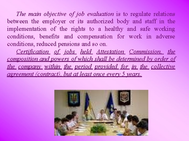 The main objective of job evaluation is to regulate relations between the employer or