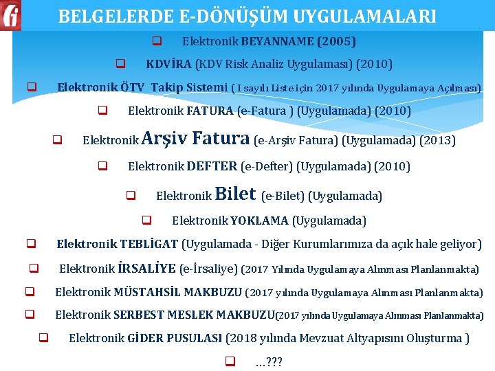 BELGELERDE E-DÖNÜŞÜM UYGULAMALARI q Elektronik BEYANNAME (2005) KDVİRA (KDV Risk Analiz Uygulaması) (2010) q