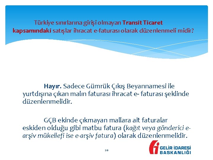 Türkiye sınırlarına girişi olmayan Transit Ticaret kapsamındaki satışlar ihracat e-faturası olarak düzenlenmeli midir? Hayır.