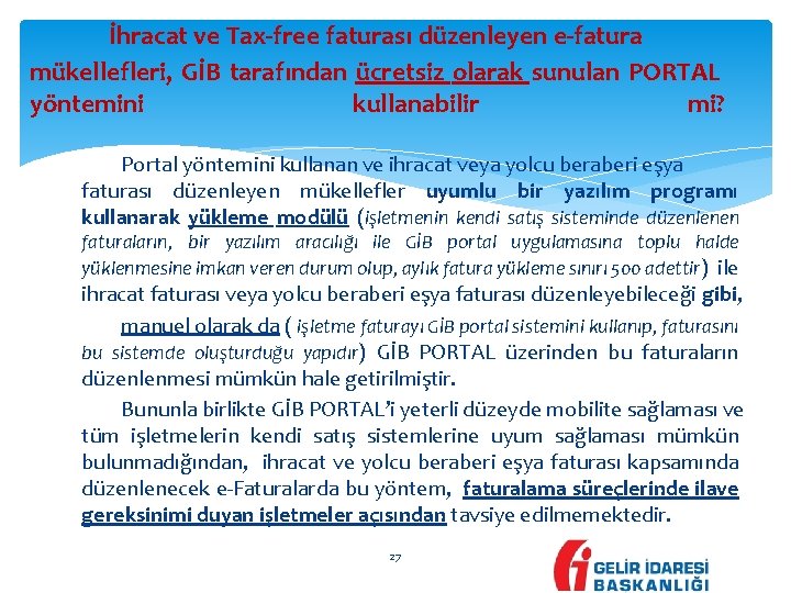 İhracat ve Tax-free faturası düzenleyen e-fatura mükellefleri, GİB tarafından ücretsiz olarak sunulan PORTAL yöntemini