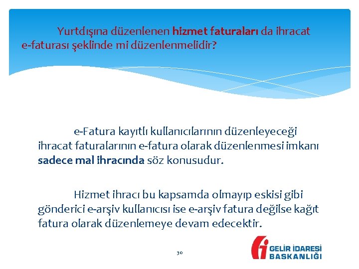 Yurtdışına düzenlenen hizmet faturaları da ihracat e-faturası şeklinde mi düzenlenmelidir? e-Fatura kayıtlı kullanıcılarının düzenleyeceği