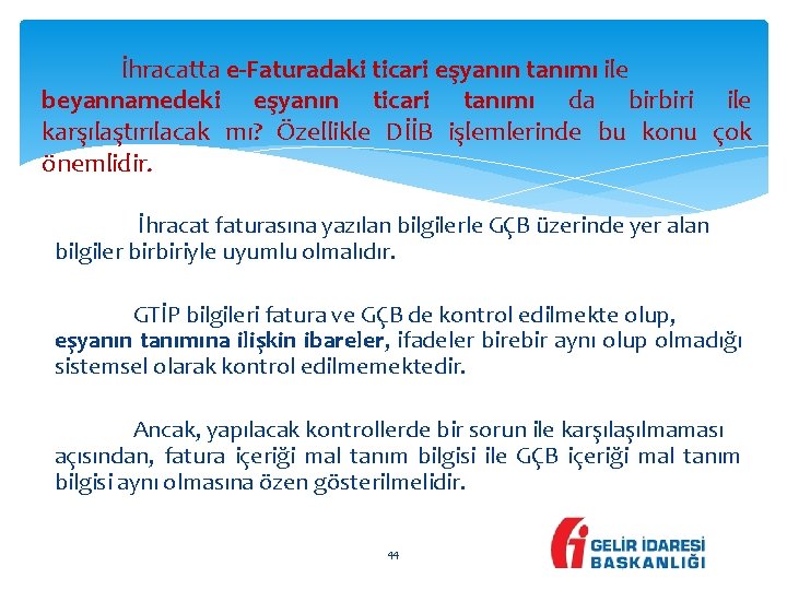 İhracatta e-Faturadaki ticari eşyanın tanımı ile beyannamedeki eşyanın ticari tanımı da birbiri ile karşılaştırılacak