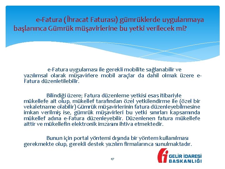 e-Fatura (İhracat Faturası) gümrüklerde uygulanmaya başlanınca Gümrük müşavirlerine bu yetki verilecek mi? e-Fatura uygulaması