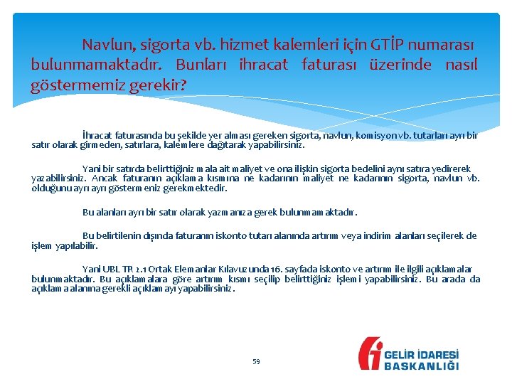 Navlun, sigorta vb. hizmet kalemleri için GTİP numarası bulunmamaktadır. Bunları ihracat faturası üzerinde nasıl