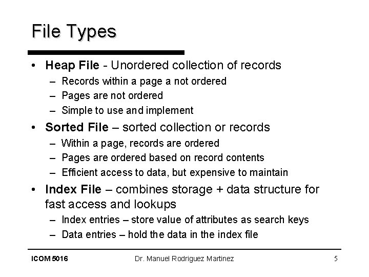 File Types • Heap File - Unordered collection of records – Records within a
