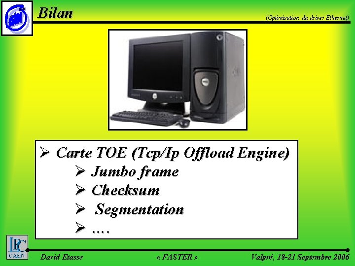 ©LPC Bilan (Optimisation du driver Ethernet) Ø Carte TOE (Tcp/Ip Offload Engine) Ø Jumbo