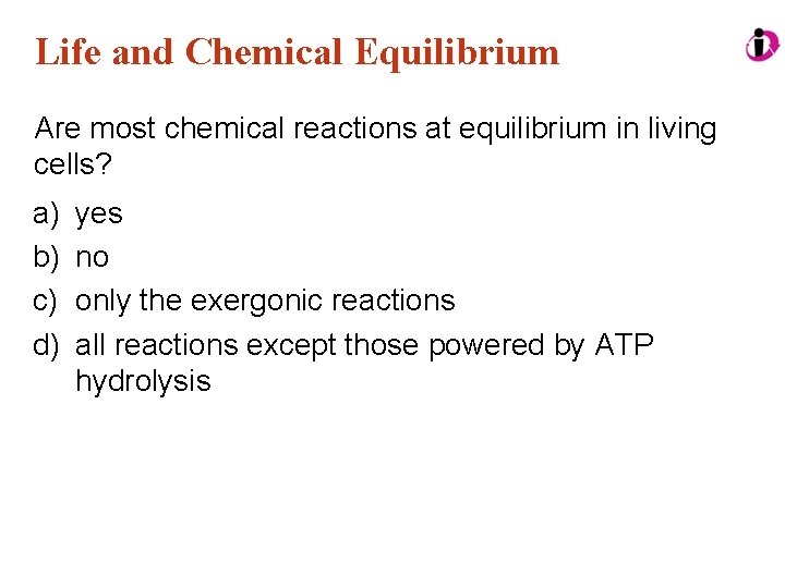 Life and Chemical Equilibrium Are most chemical reactions at equilibrium in living cells? a)