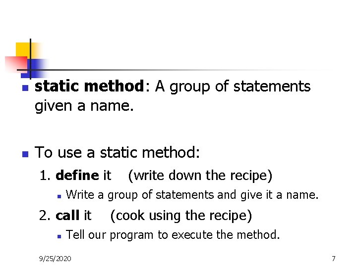 n n static method: A group of statements given a name. To use a