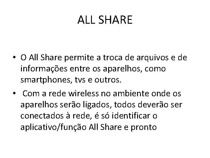 ALL SHARE • O All Share permite a troca de arquivos e de informações