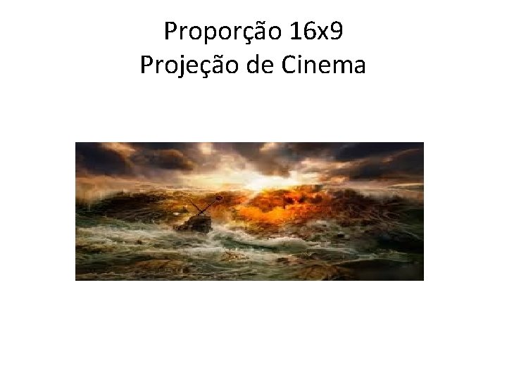 Proporção 16 x 9 Projeção de Cinema 