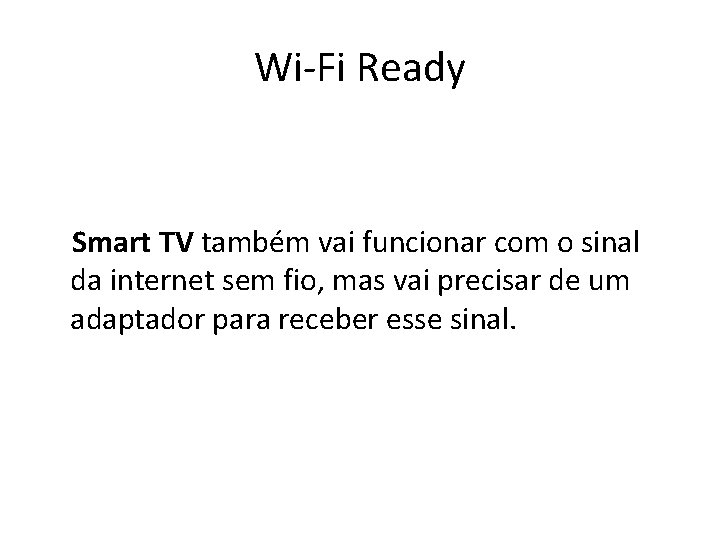 Wi-Fi Ready Smart TV também vai funcionar com o sinal da internet sem fio,