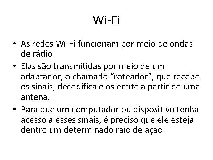 Wi-Fi • As redes Wi-Fi funcionam por meio de ondas de rádio. • Elas