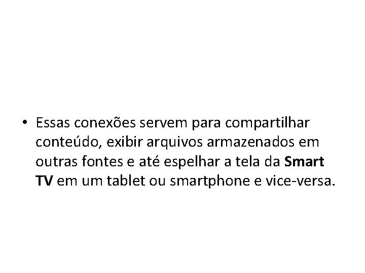  • Essas conexões servem para compartilhar conteúdo, exibir arquivos armazenados em outras fontes