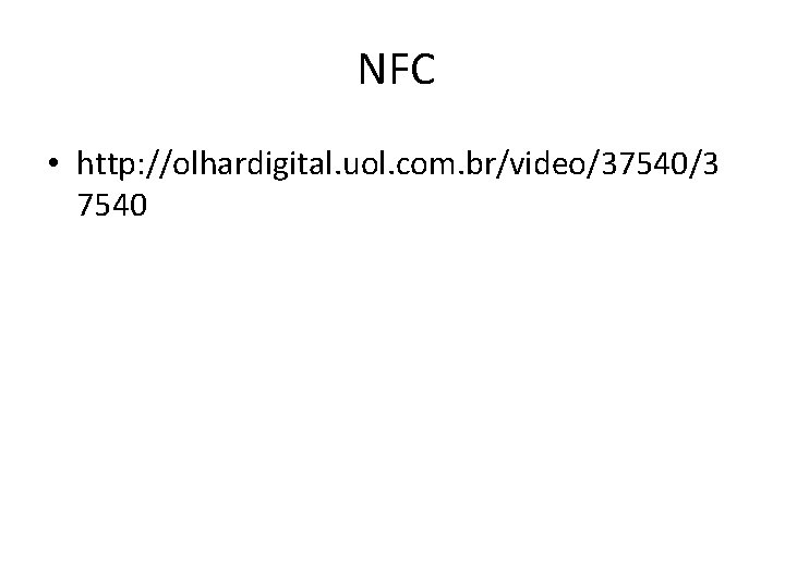 NFC • http: //olhardigital. uol. com. br/video/37540/3 7540 