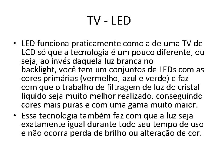 TV - LED • LED funciona praticamente como a de uma TV de LCD
