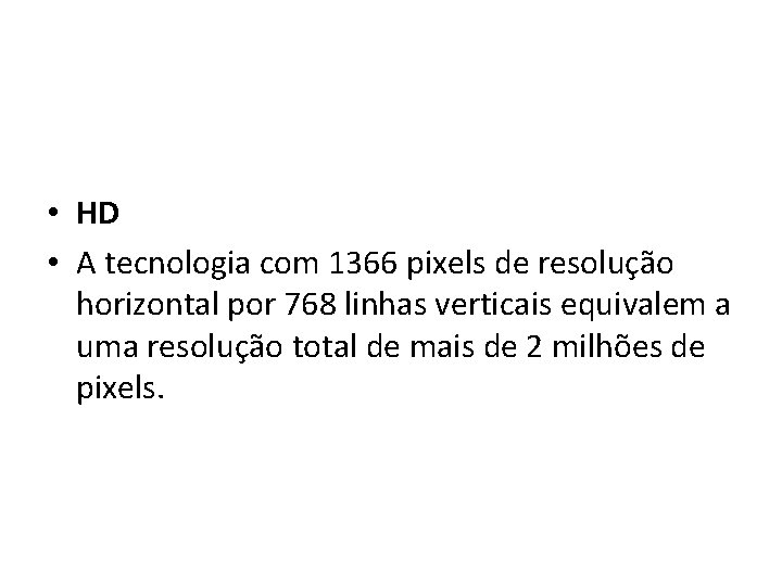  • HD • A tecnologia com 1366 pixels de resolução horizontal por 768