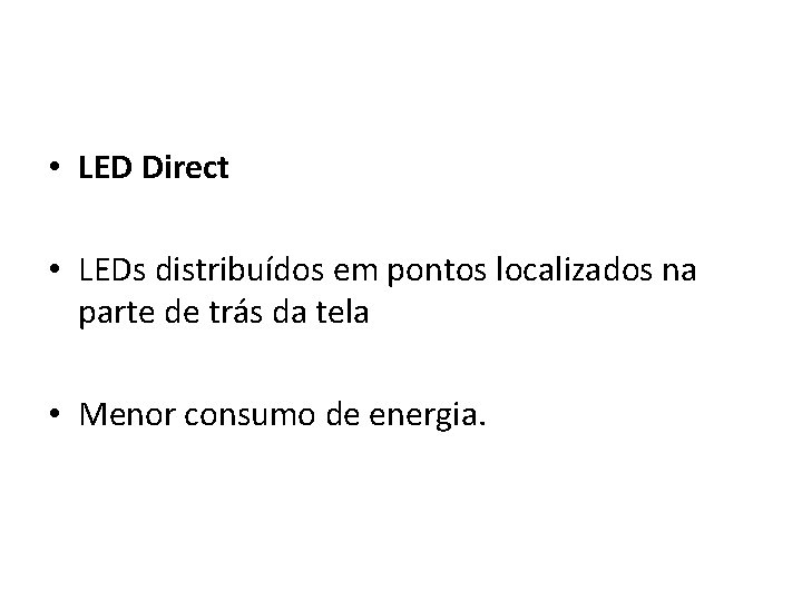  • LED Direct • LEDs distribuídos em pontos localizados na parte de trás
