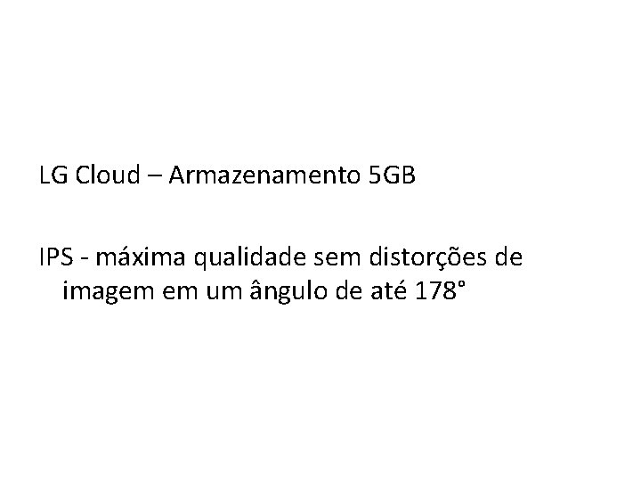  LG Cloud – Armazenamento 5 GB IPS - máxima qualidade sem distorções de
