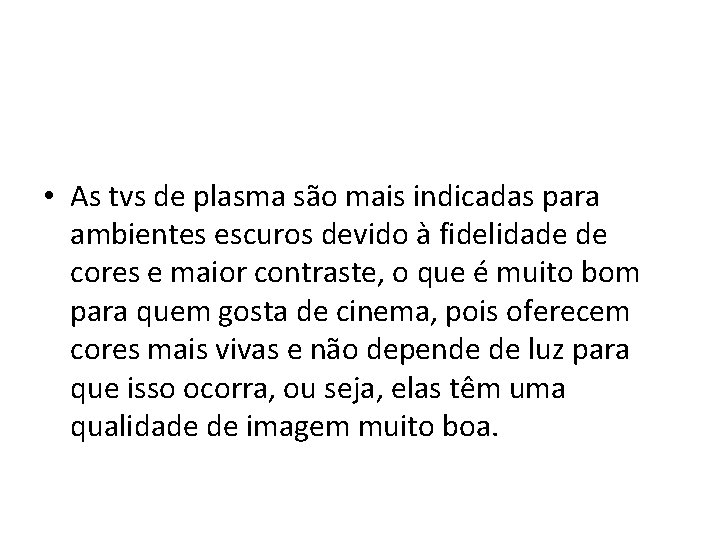  • As tvs de plasma são mais indicadas para ambientes escuros devido à