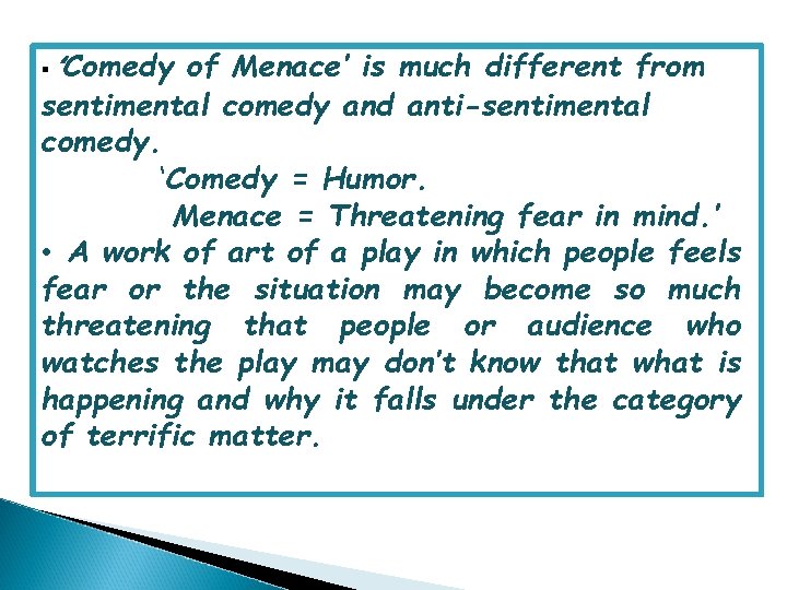 § Comedy of Menace’ is much different from sentimental comedy and anti-sentimental comedy. ‘Comedy