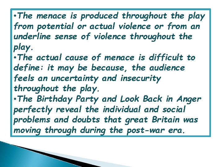  • The menace is produced throughout the play from potential or actual violence