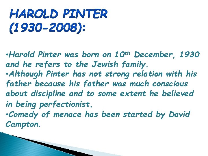  • Harold Pinter was born on 10 th December, 1930 and he refers