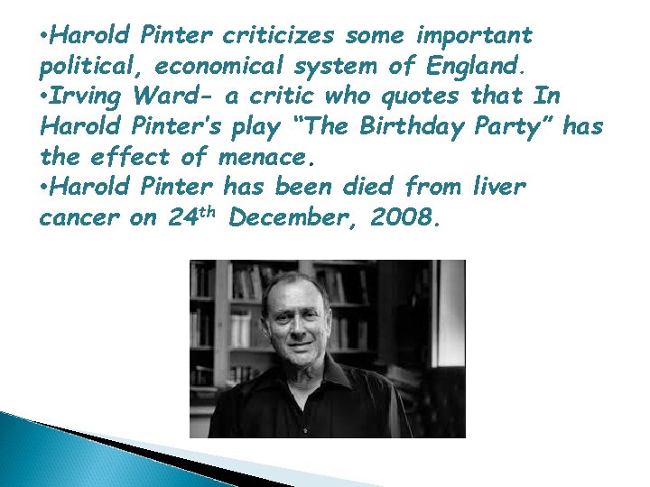  • Harold Pinter criticizes some important political, economical system of England. • Irving