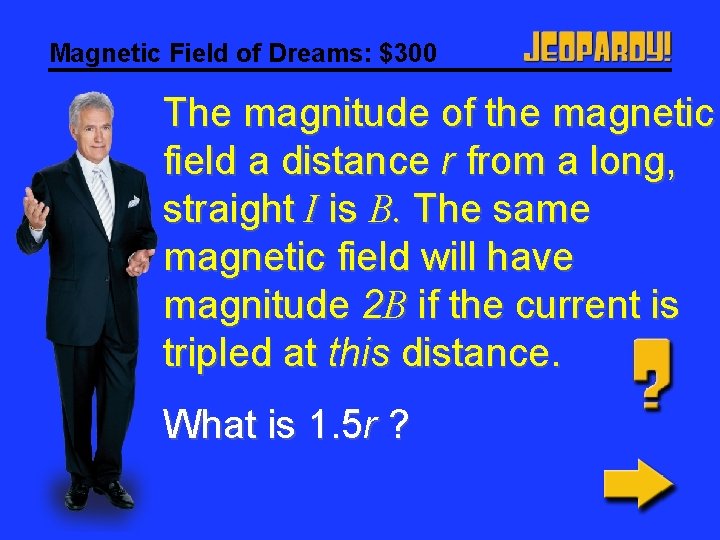 Magnetic Field of Dreams: $300 The magnitude of the magnetic field a distance r