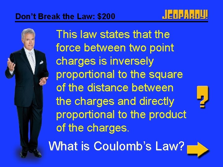 Don’t Break the Law: $200 This law states that the force between two point