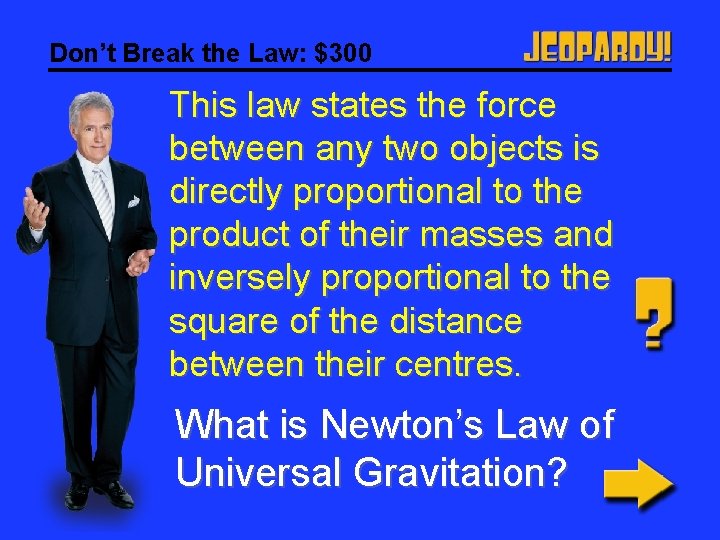 Don’t Break the Law: $300 This law states the force between any two objects