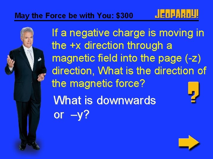 May the Force be with You: $300 If a negative charge is moving in