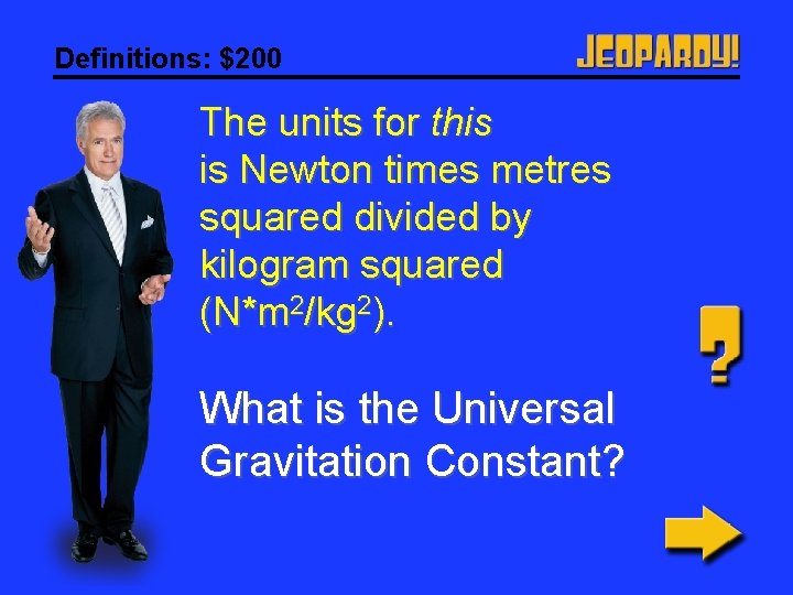 Definitions: $200 The units for this is Newton times metres squared divided by kilogram